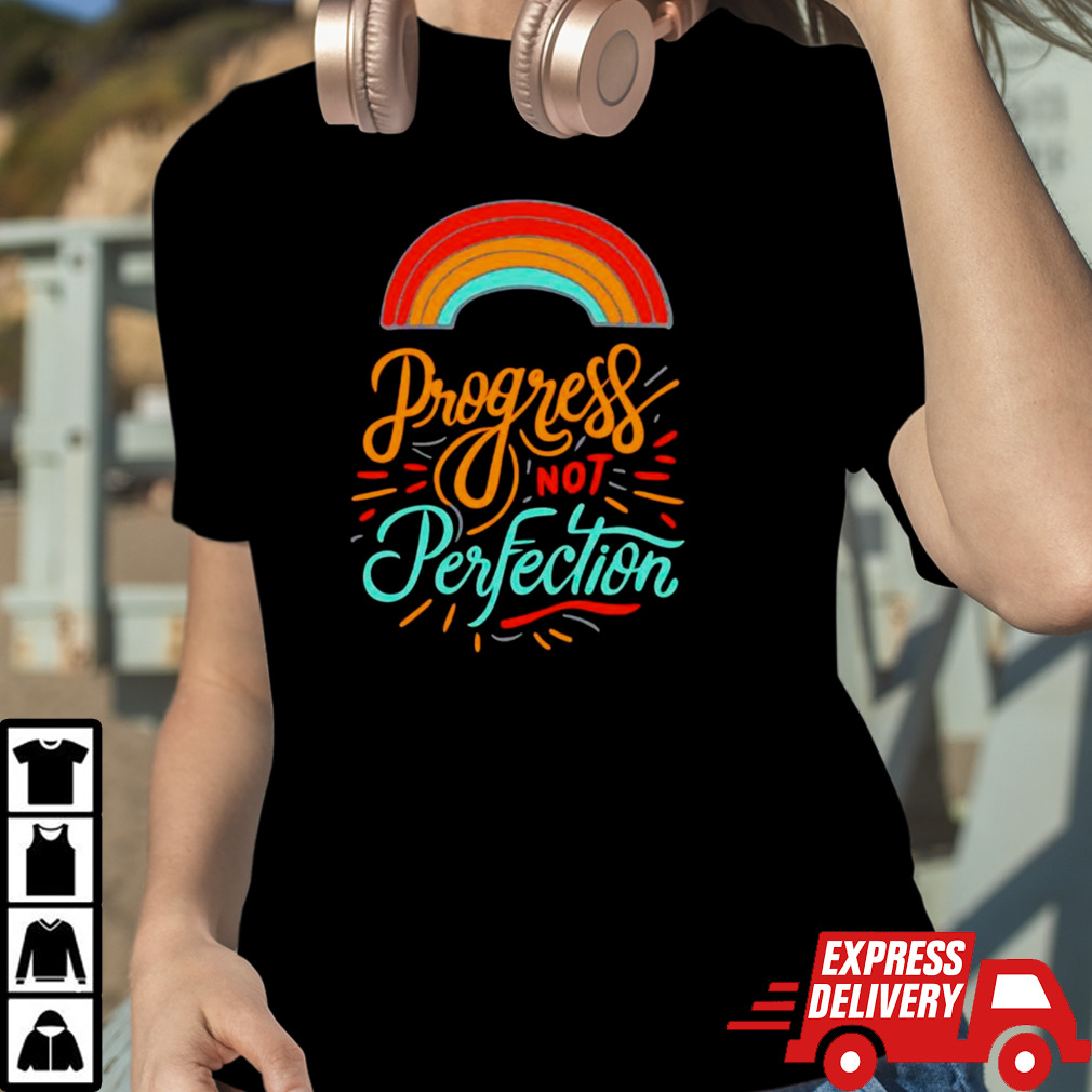 Rainbow progress not perfection shirt