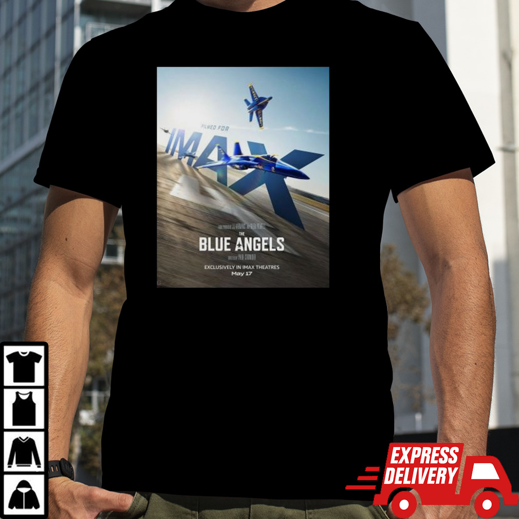 Soar To The Big Screen And Experience The Blue Angels Exclusively In IMAX Theatres On May 17 2024 Shirt