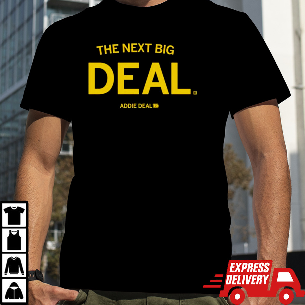 The Next Big Deal shirt