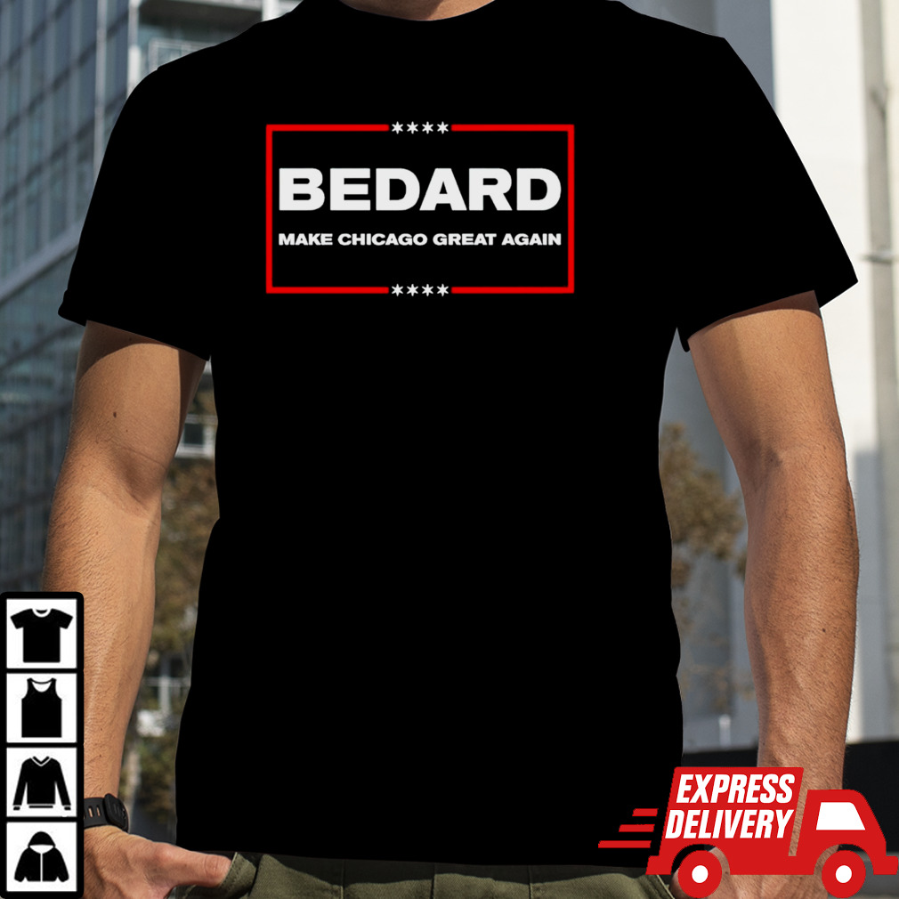 Bedard make Chicago great again shirt