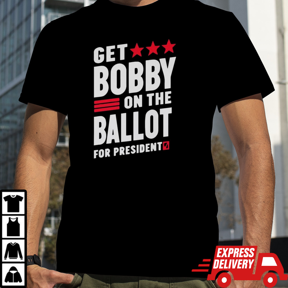 Get Bobby On The Ballot For President 2024 Shirt