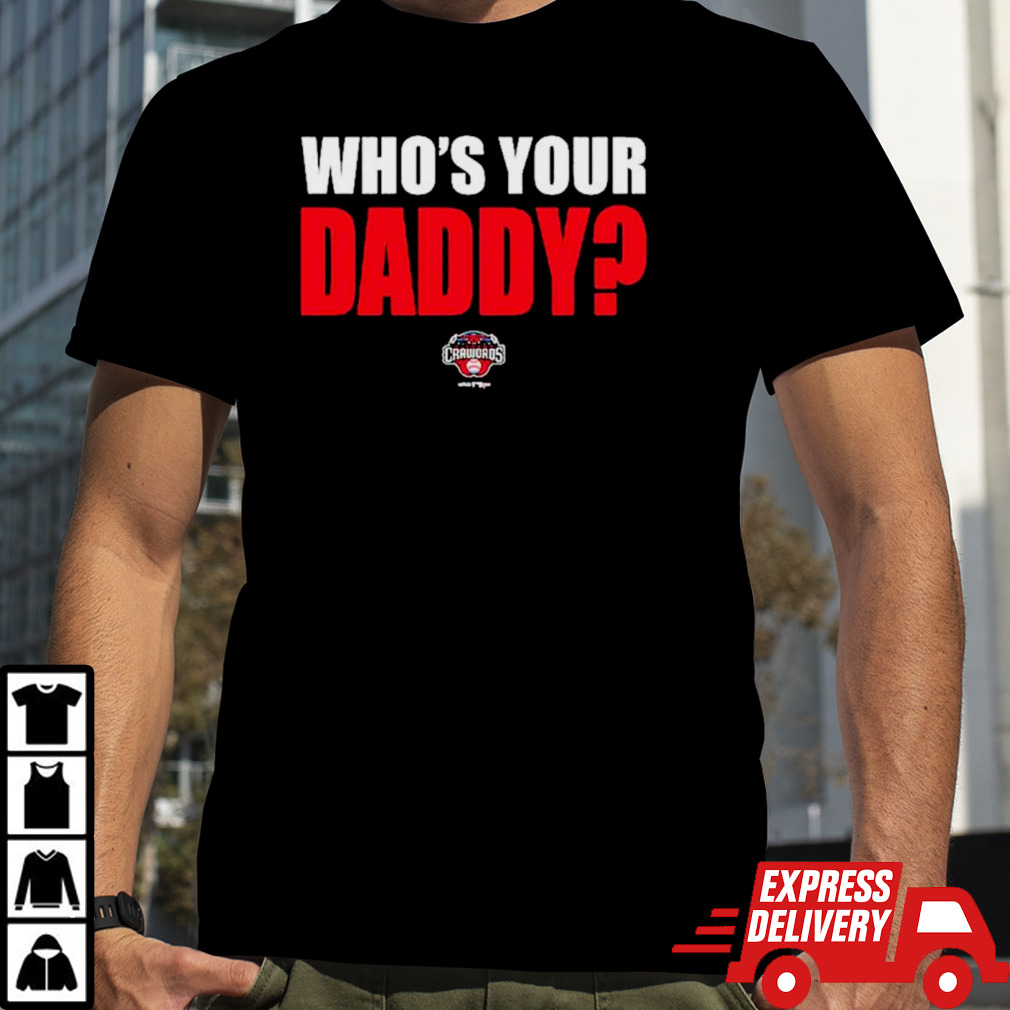 Hickory Crawdads 2024 who’s your daddy shirt