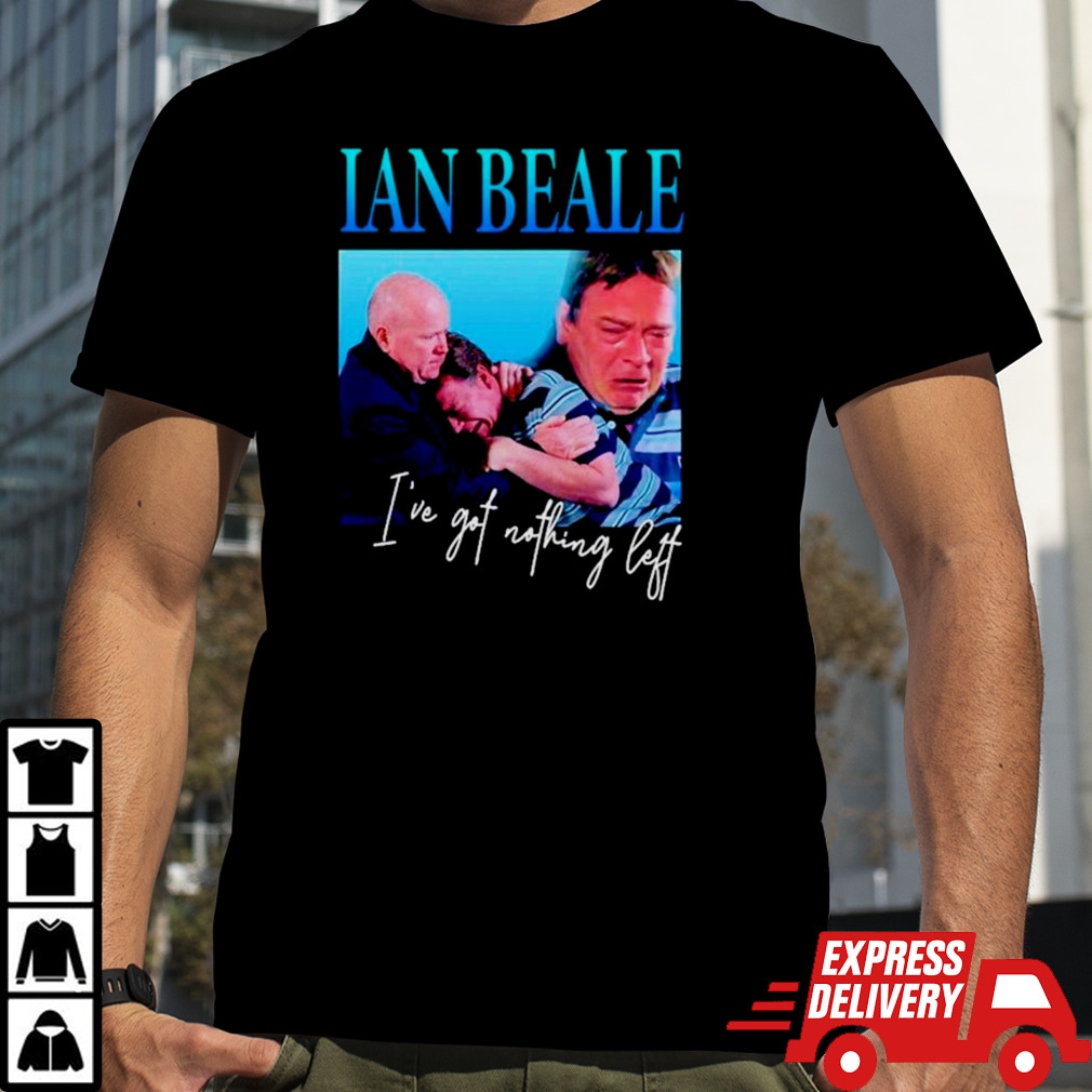 Ian Beale I’ve got nothing left shirt