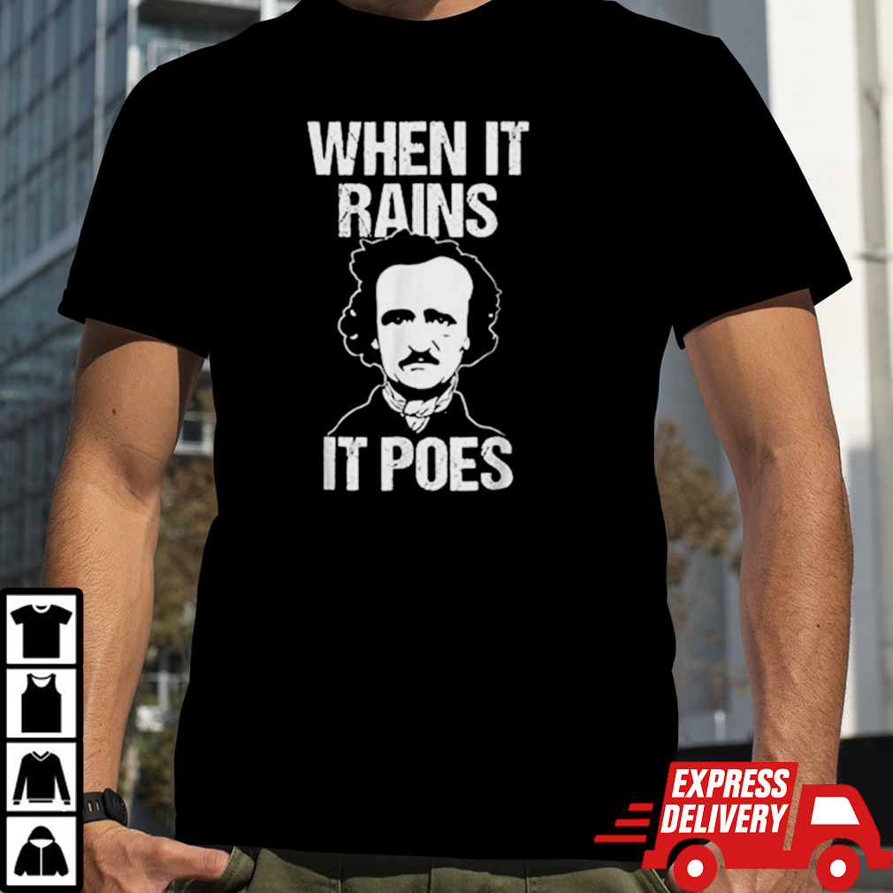 When it rains it poes Edgar Allan Poe shirt