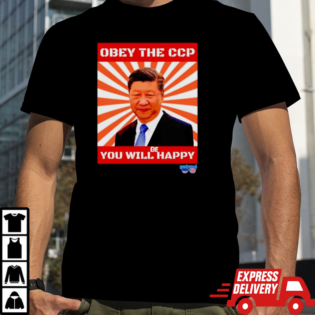 Xi Jinping obey the ccp you will be happy shirt