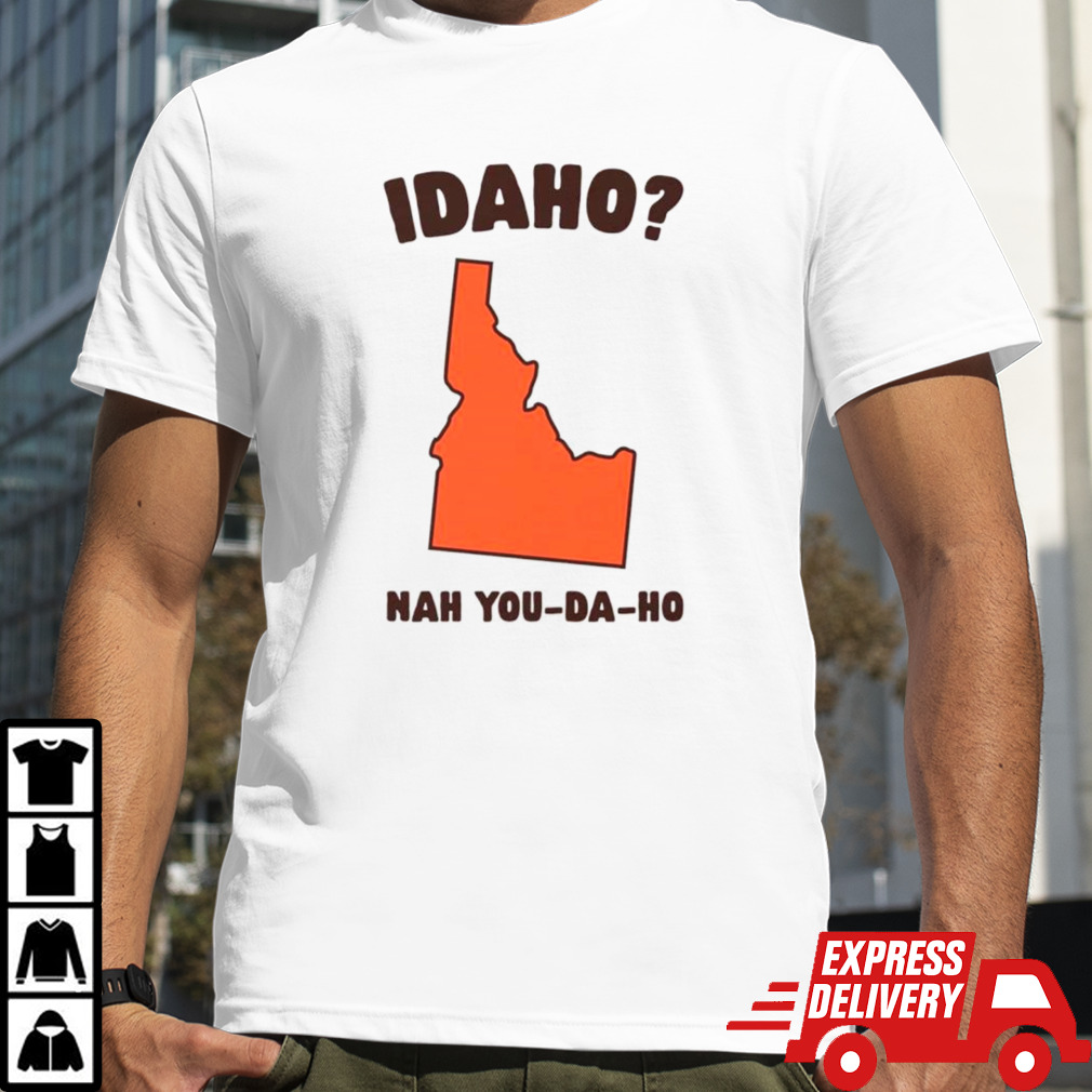 Idaho nah you-da-ho shirt