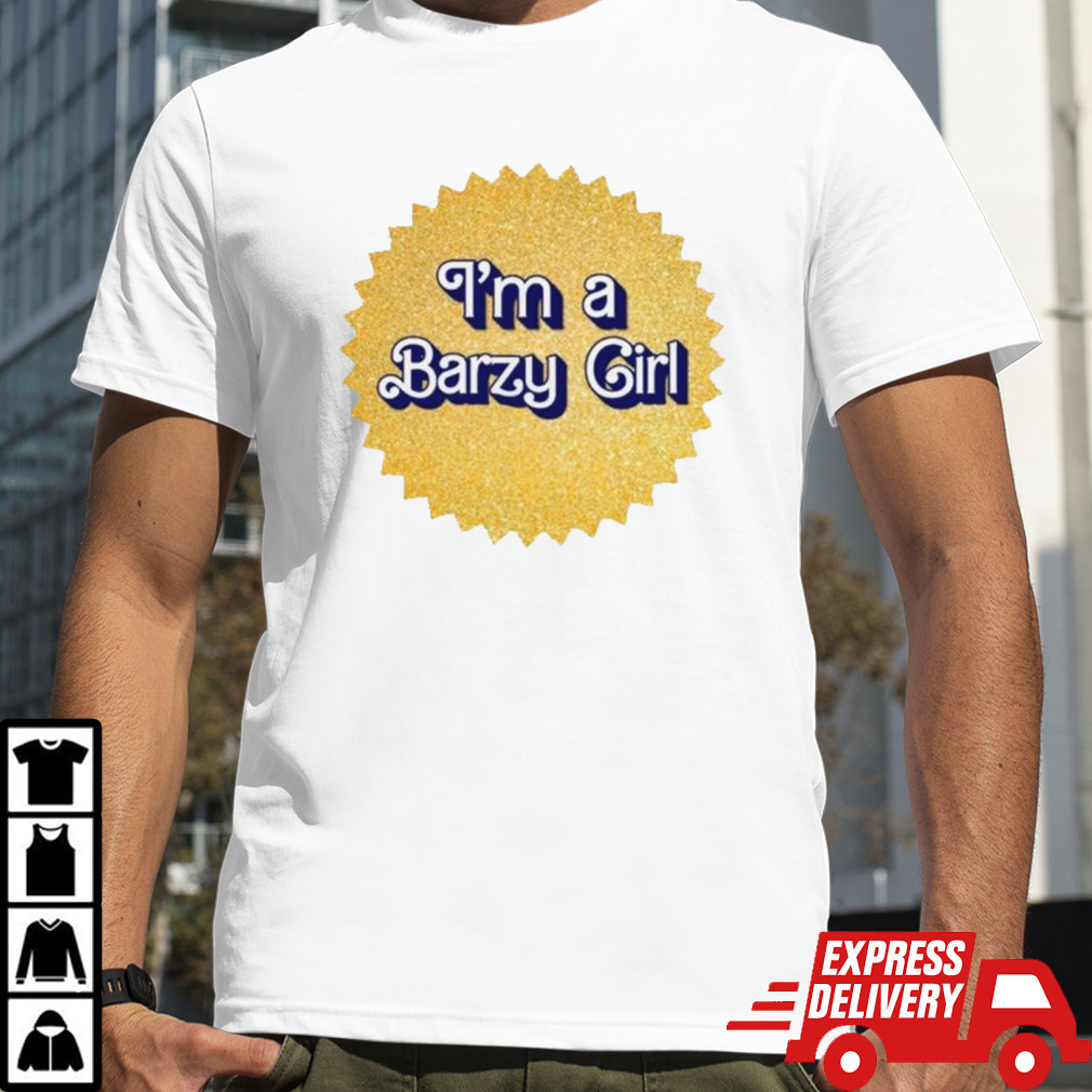 I’m a barzy girl barbie movie shirt