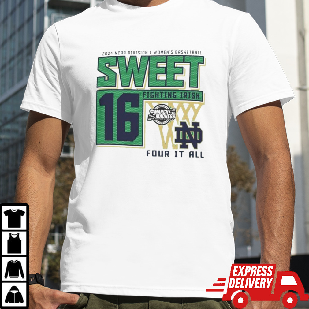 Notre Dame Fighting Irish Sweet 16 DI Women’s Basketball Four It All 2024 Shirt