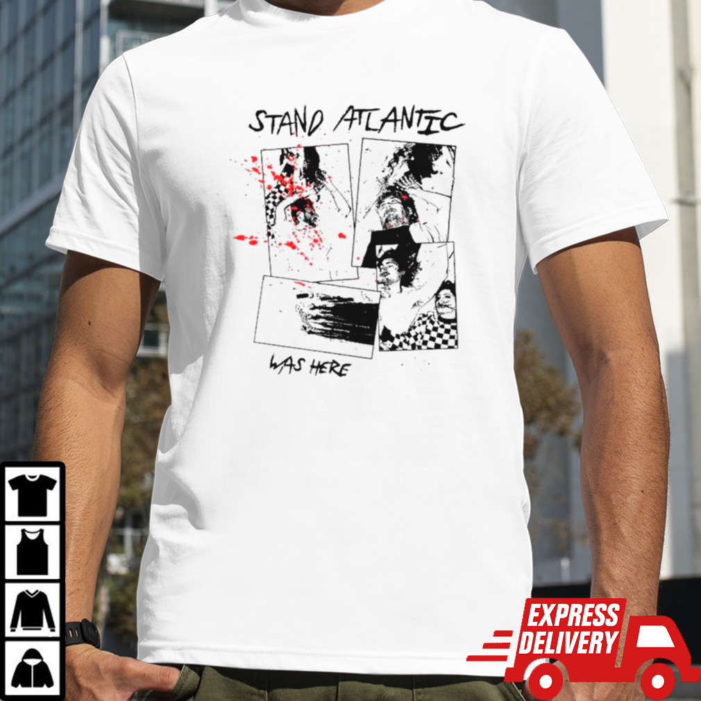 Stand atlantic was here shirt