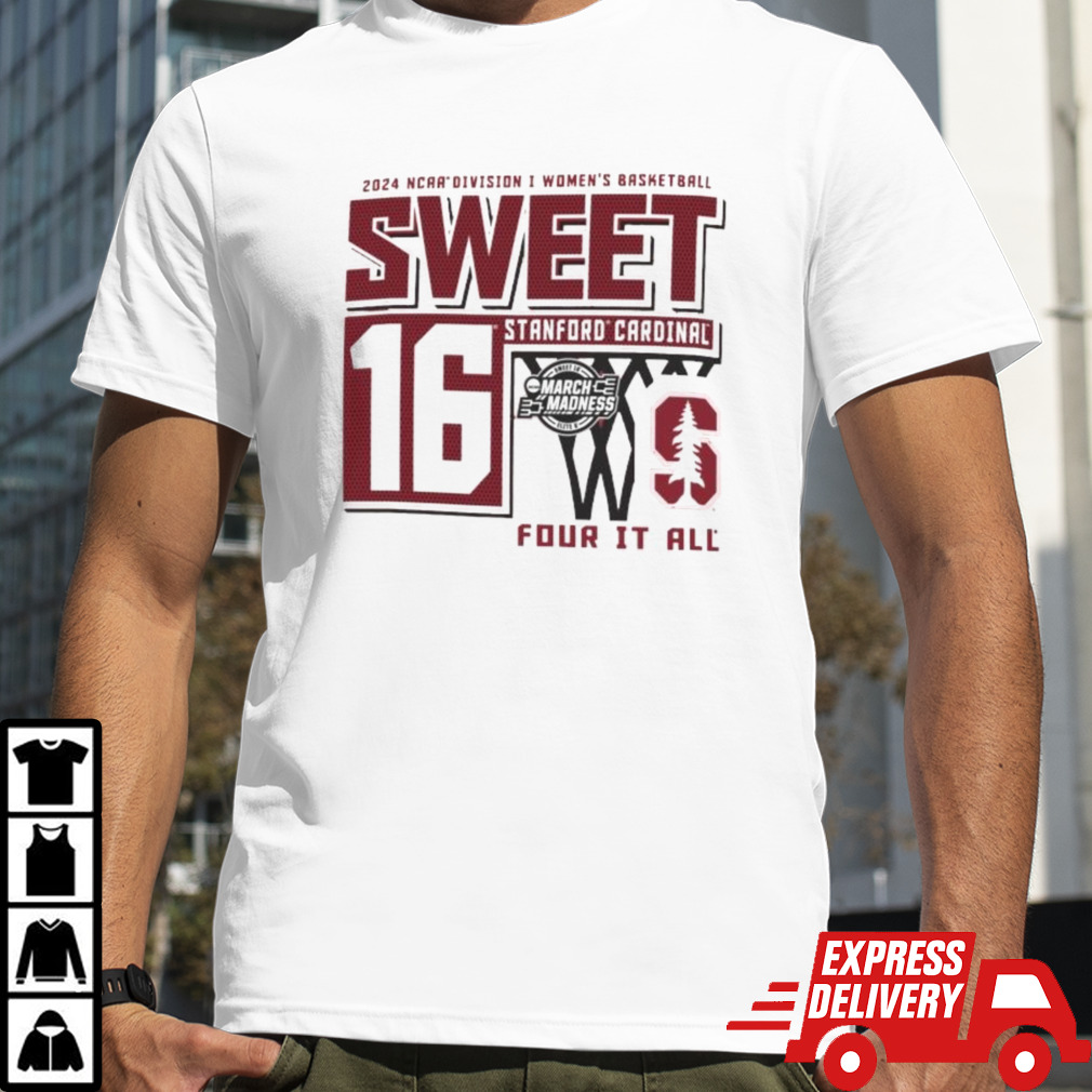 Stanford Cardinals Sweet 16 DI Women’s Basketball Four It All 2024 Shirt