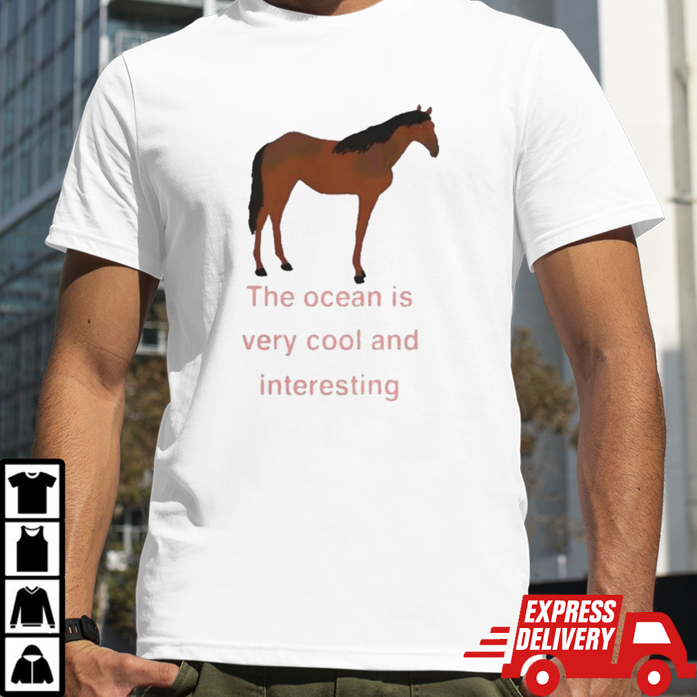 The ocean is very cool and interesting horse Shirt