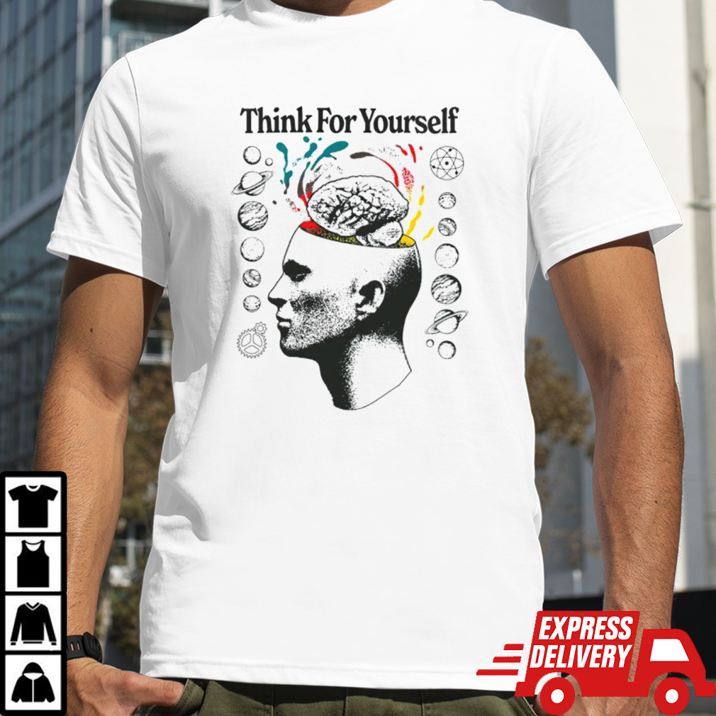 Think for yourself shirt