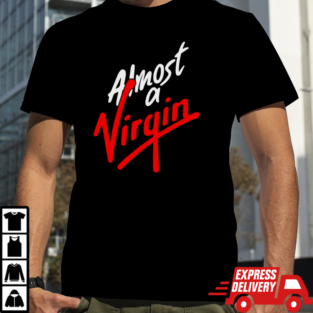 Almost A Virgin Shirt