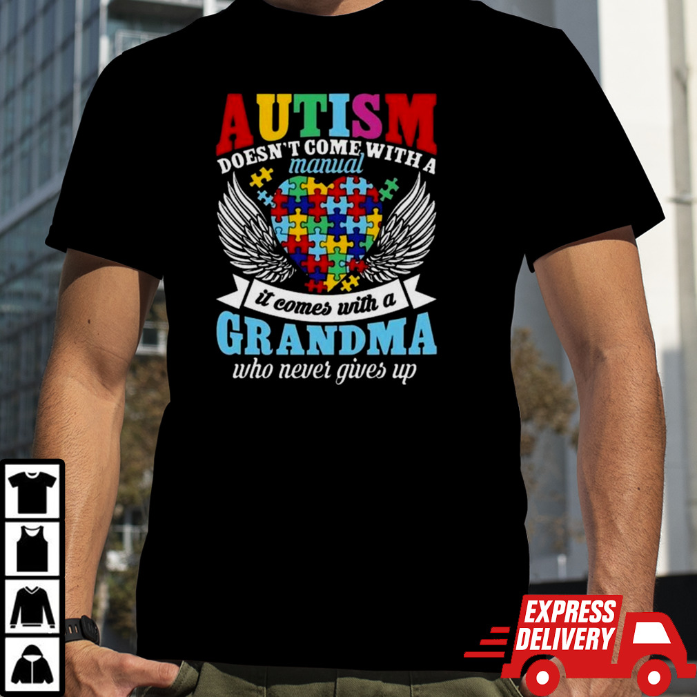 Autism Doesn’t Come With A Manual It Comes With A Grandma Who Never Gives Up Shirt