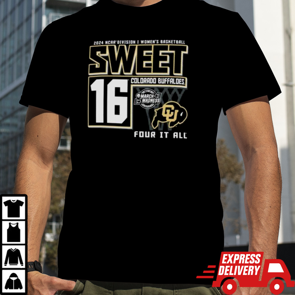 Colorado Buffaloes 2024 NCAA Division I Women’s Basketball Sweet 16 Four It All shirt