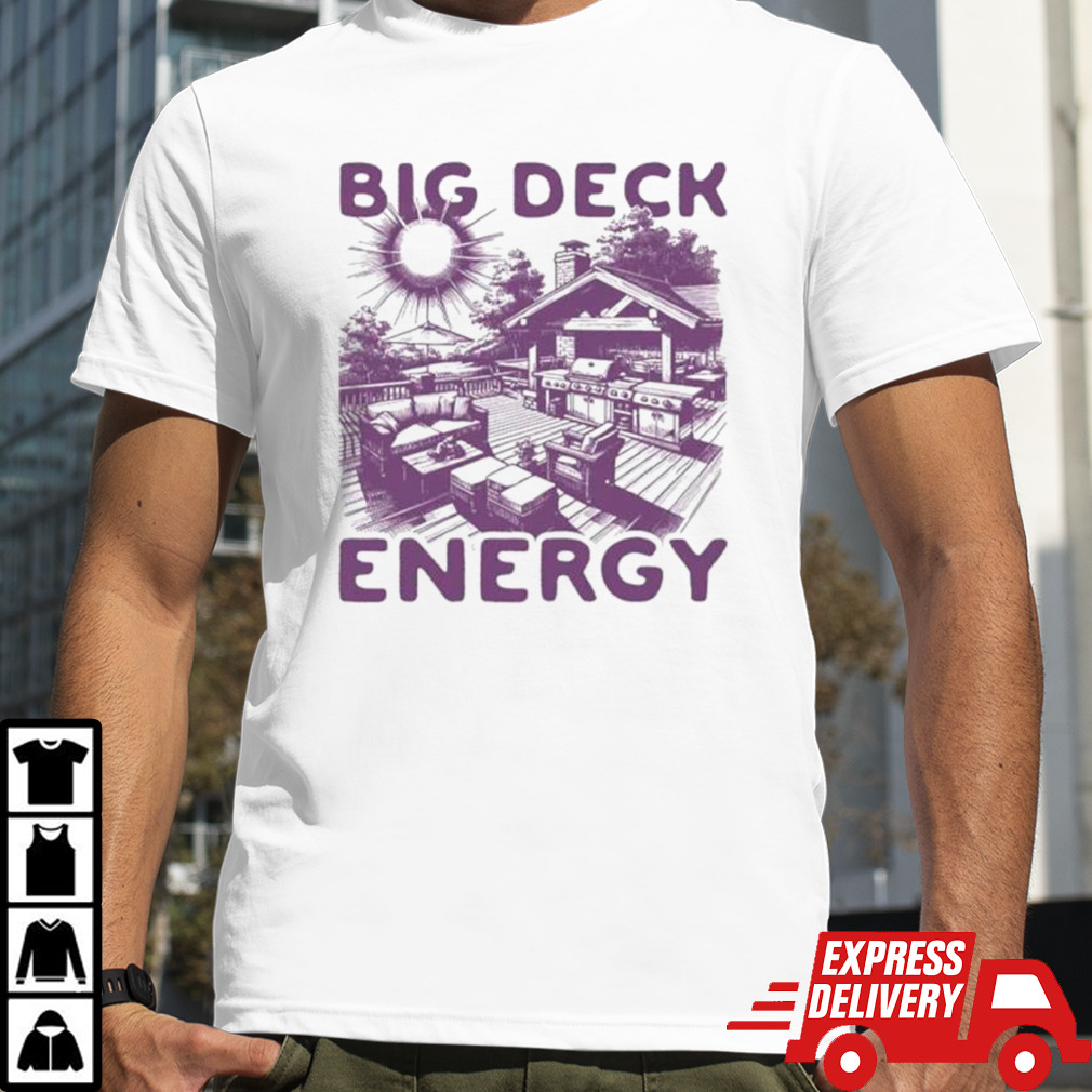 Big deck energy shirt