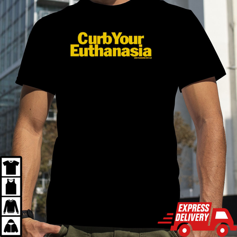 Curb Your Euthanasia shirt