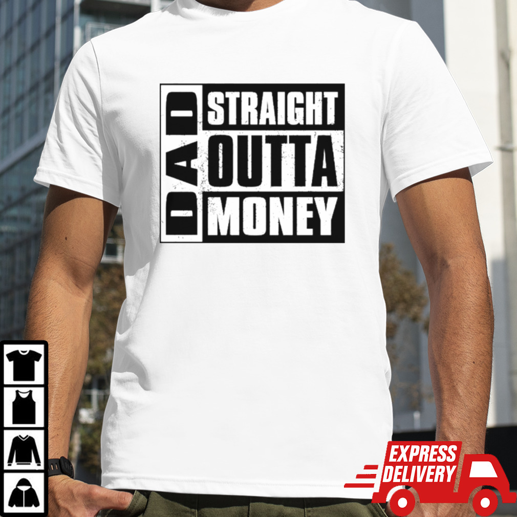 Dad straight outta money classic shirt