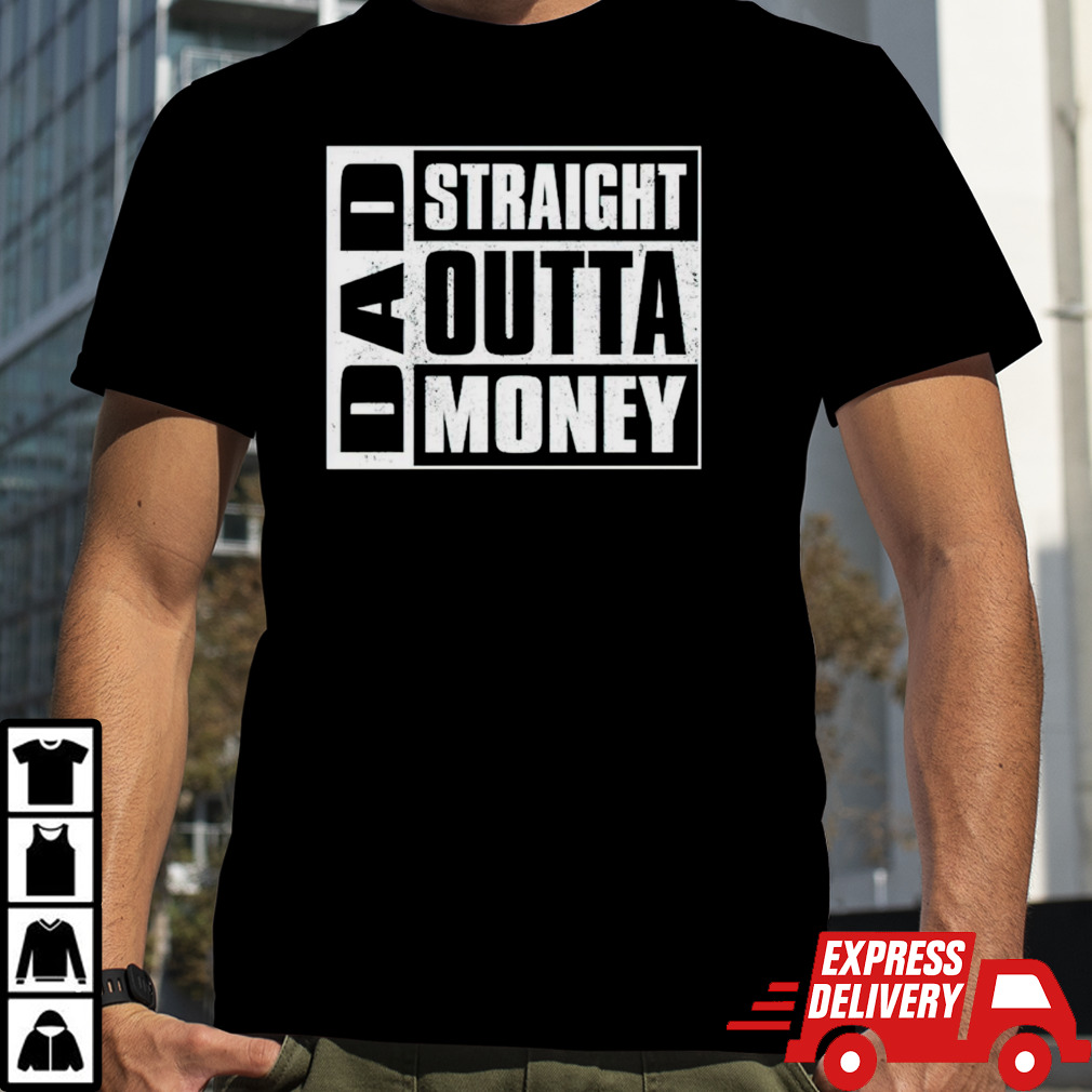 Dad straight outta money shirt