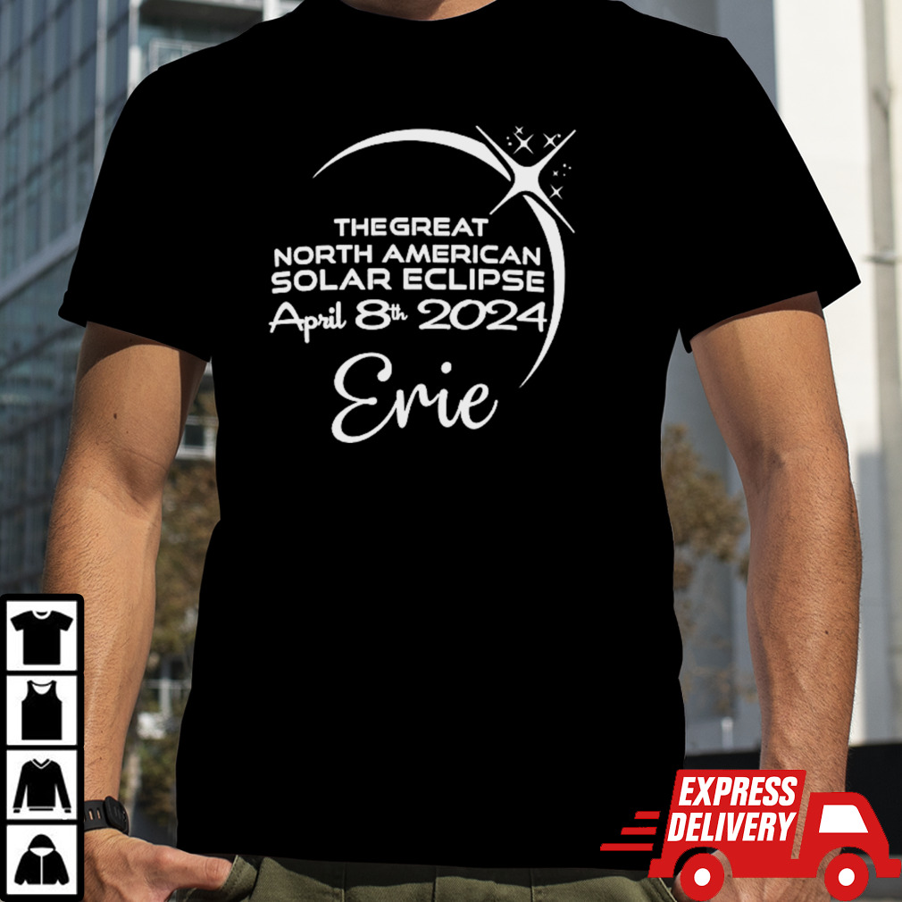 Erie the great North American solar eclipse April 8th 2024 shirt