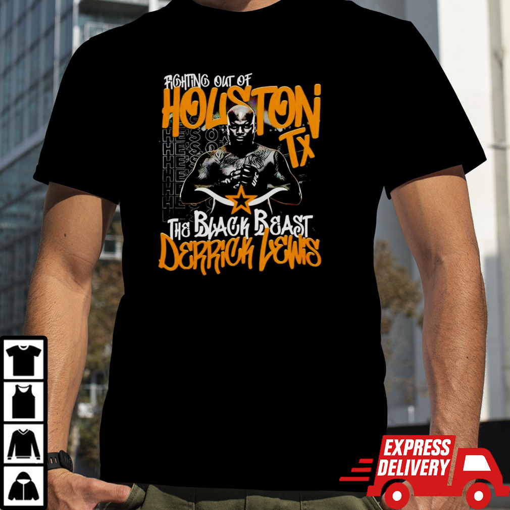 Fighting Out Of Houston TX The Black Beast Derrick Lewis UFC shirt