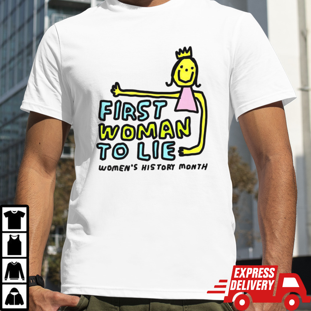 First woman to lie womens history month shirt