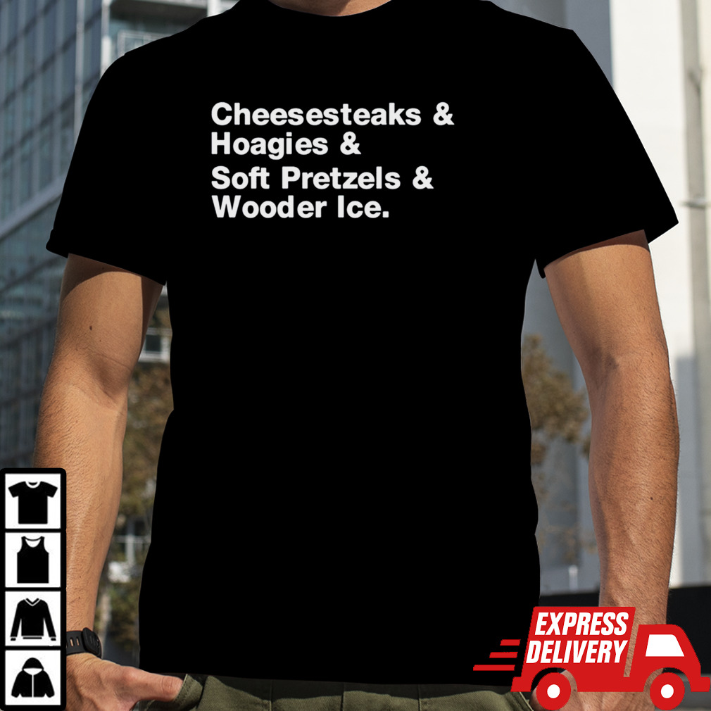 Fitdadceo Cheesesteaks Hoagies Soft Pretzels Wooder Ice Shirt