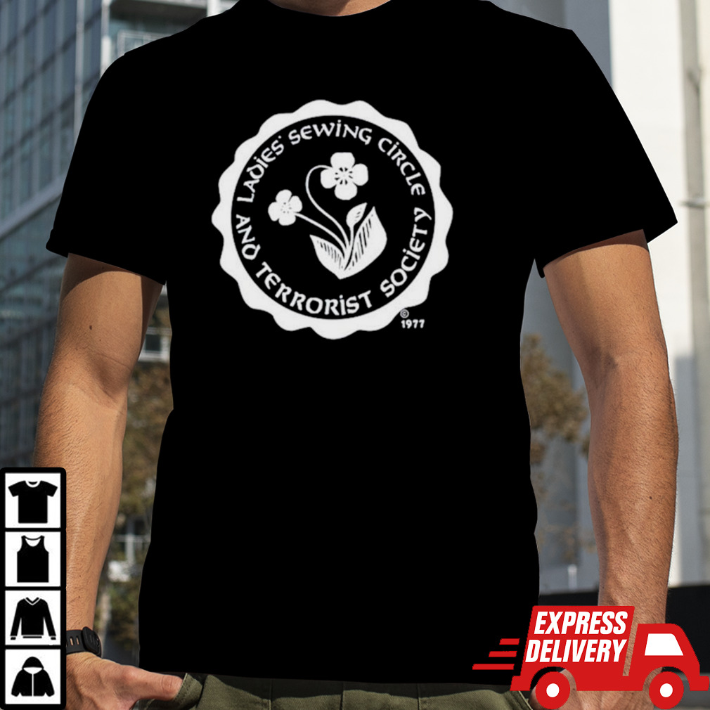 Flower ladies sewing circle and terrorist society shirt