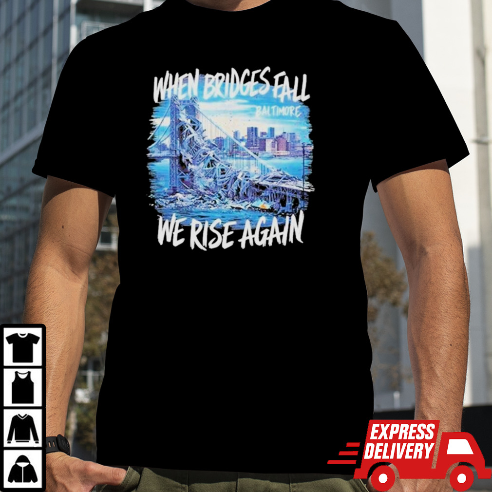 Francis Scott Key Bridge Wehen Bridges Fall We Rise Again Shirt