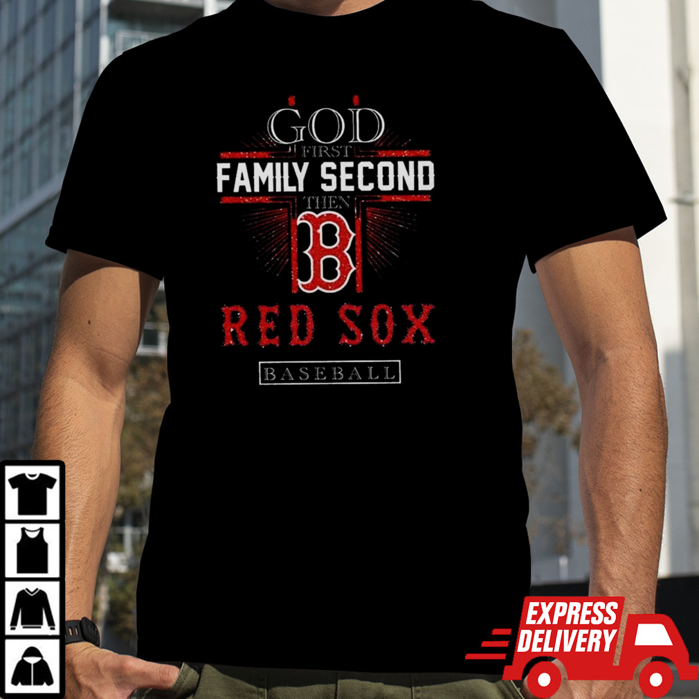 God First Family Second Then Boston Red Sox Basketball 2024 T-shirt