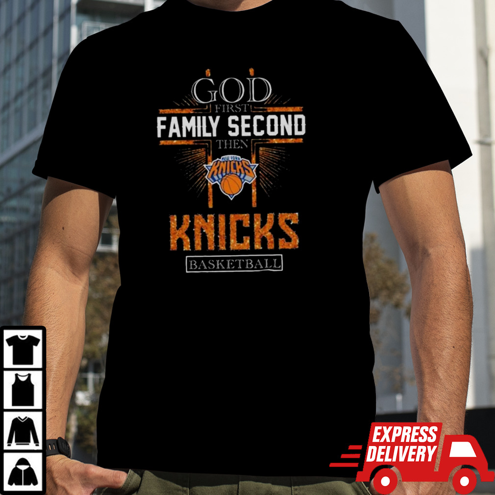 God First Family Second Then New York Knicks Basketball 2024 T-shirt