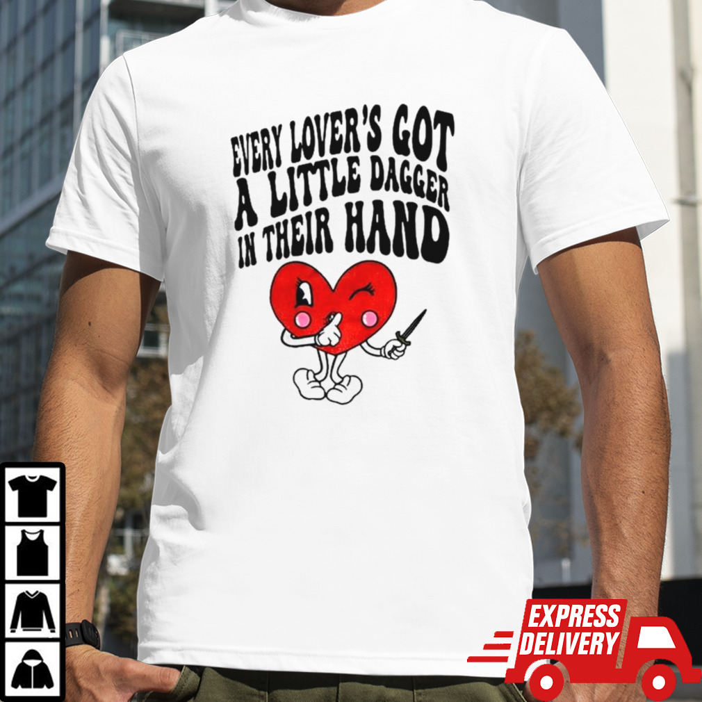 Heart every lover’s got a little dagger in their hand shirt