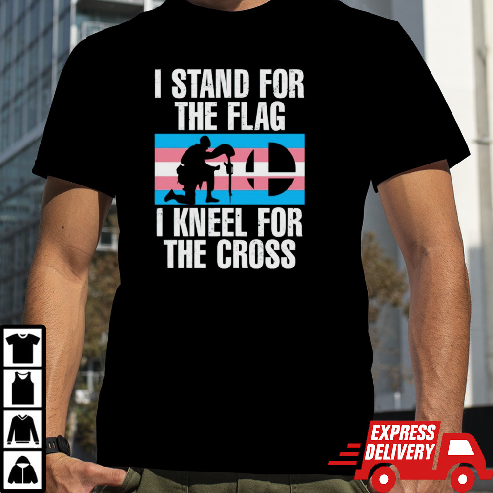 I stand for the flag i kneel for the cross trans rights shirt