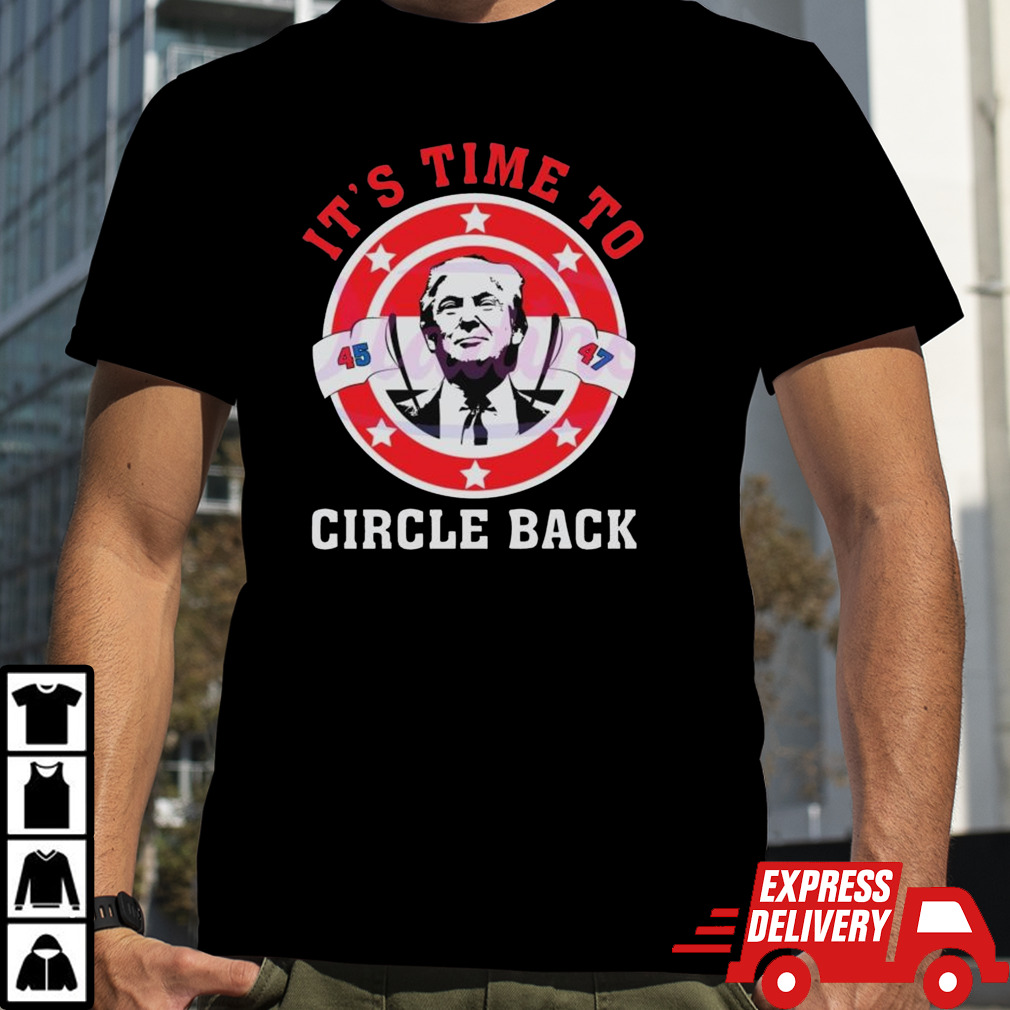 It’s Time To Circle Back Trump 2024 Shirt