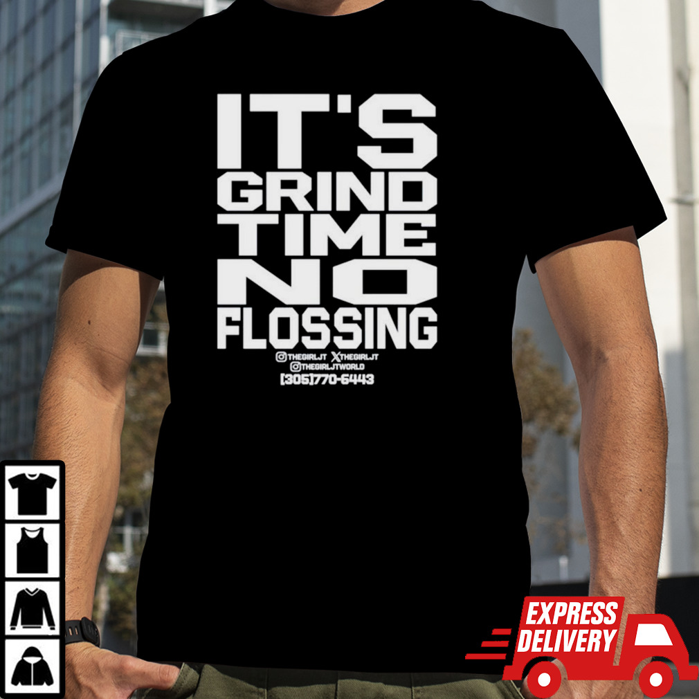 It’s grind time no flossing shirt