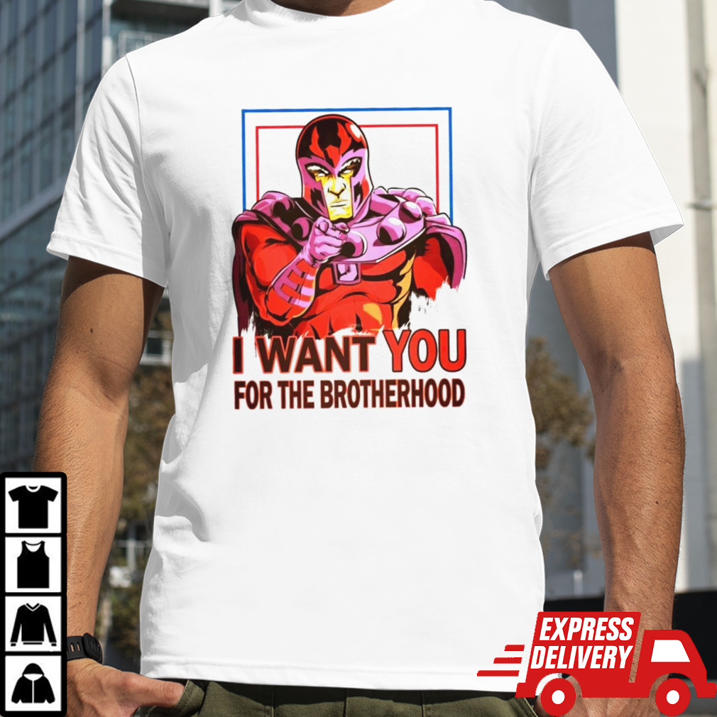 Magneto i want you for the brotherhood shirt