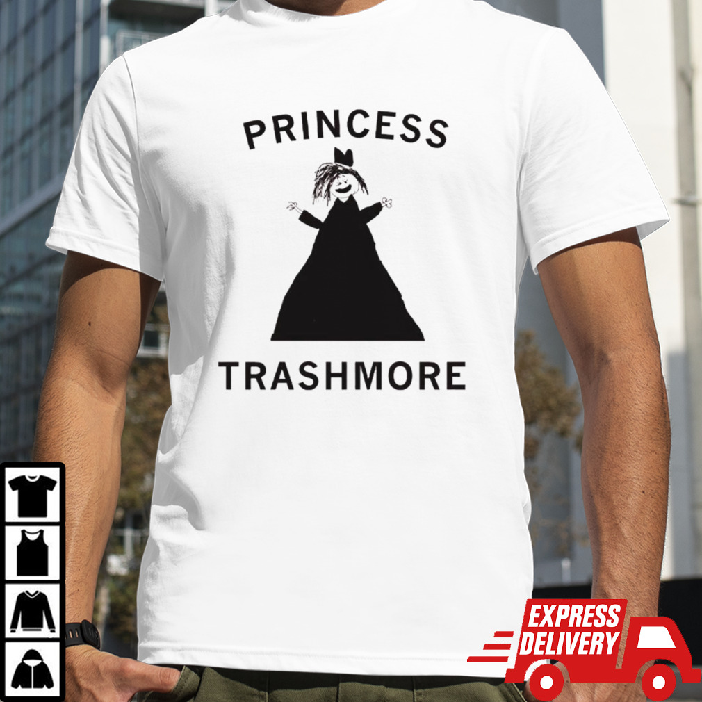 Princess trashmore shirt