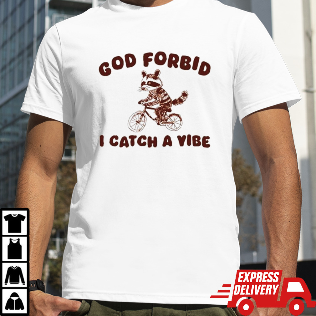 Raccoon bike god forbid I catch a vibe shirt