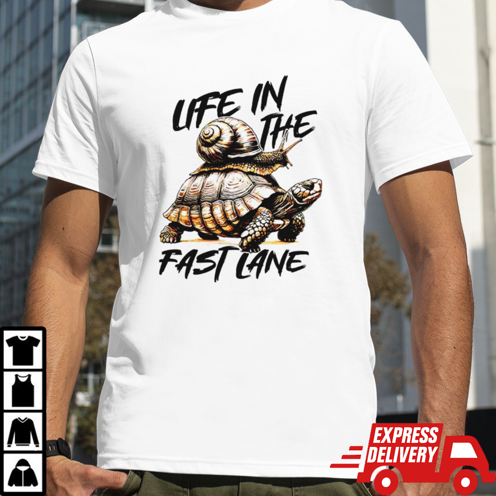 Snail and turtle life in the fast lane shirt