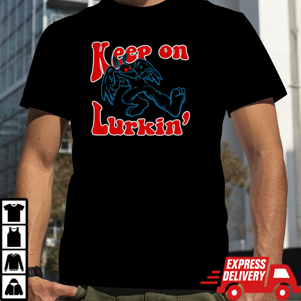 Keep on lurkin’ shirt