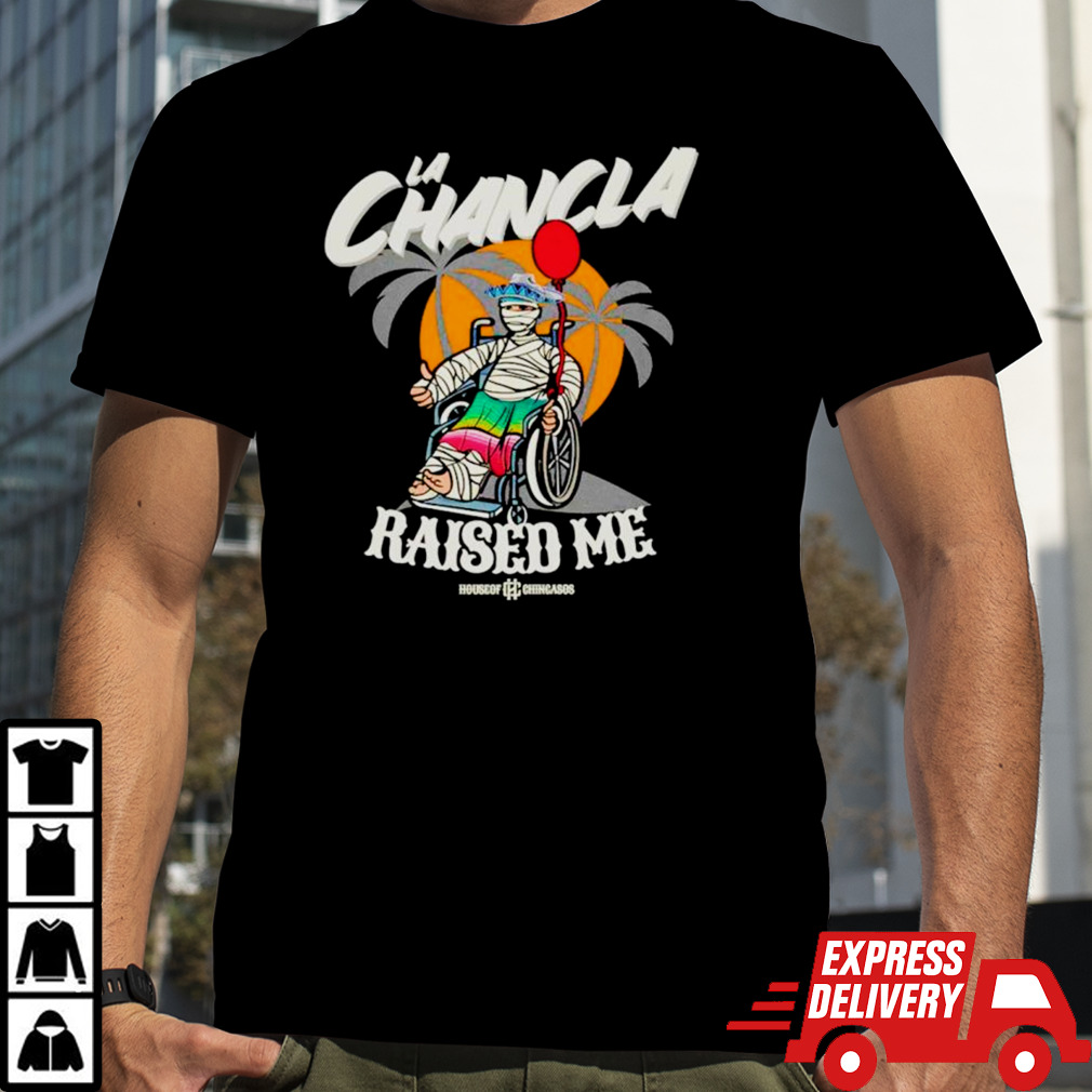 La Chancla raised me old school shirt