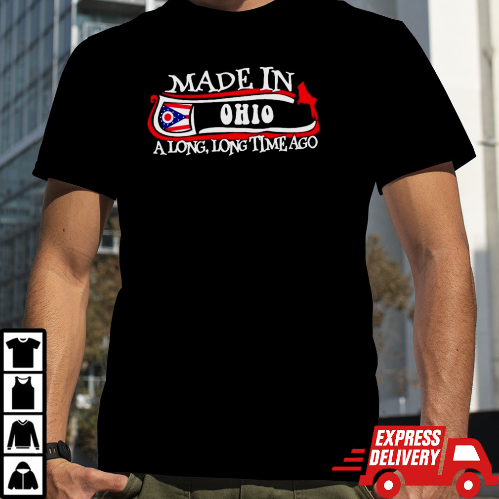 Made in Ohio a long long time ago 2024 shirt