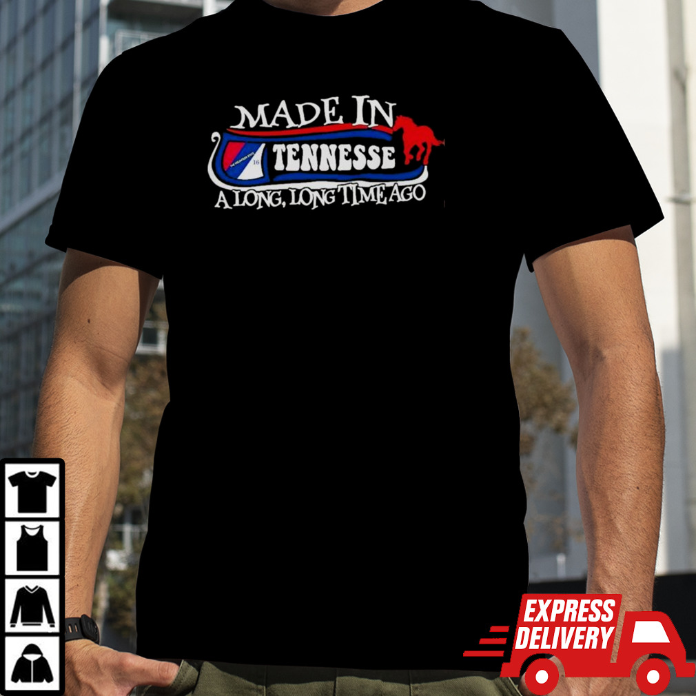 Made in Tennessee a long long time ago 2024 shirt