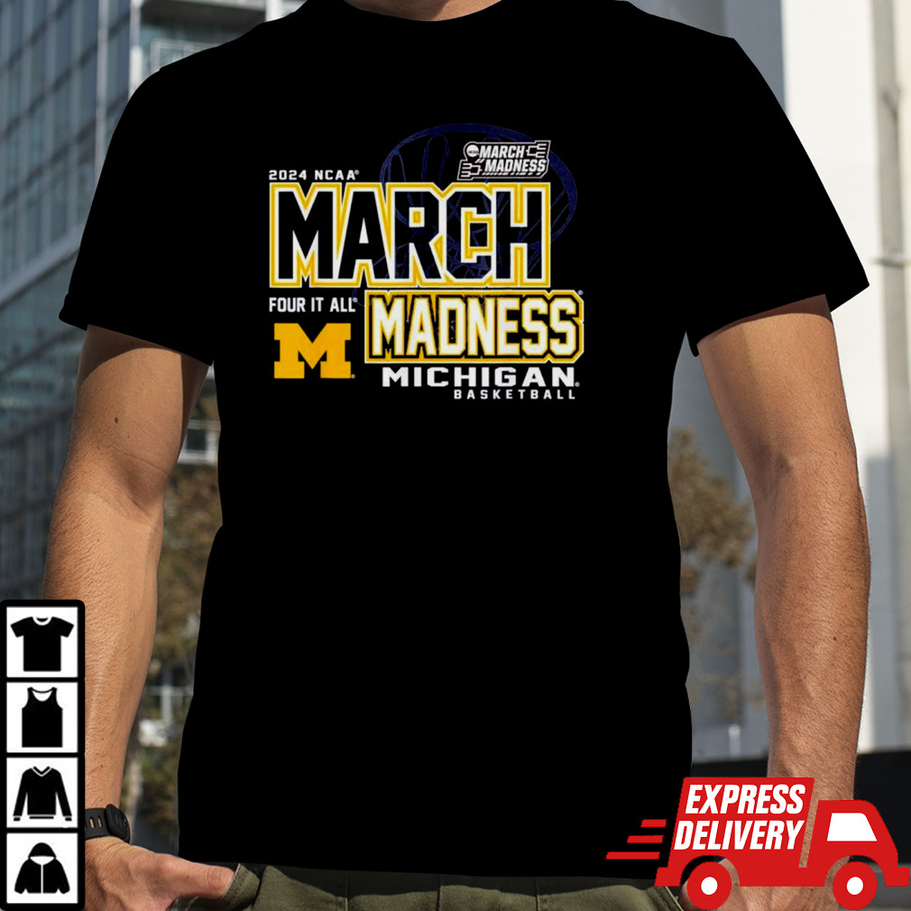 Michigan Wolverines 2024 NCAA Women’s Basketball March Madness four it all shirt