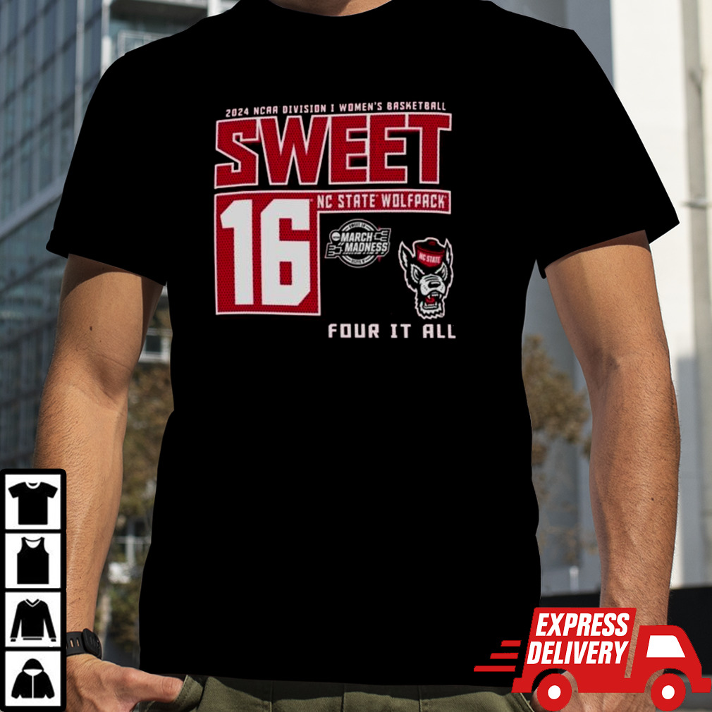 NC State Wolfpack 2024 NCAA Division I Women’s Basketball Sweet 16 Four It All Shirt