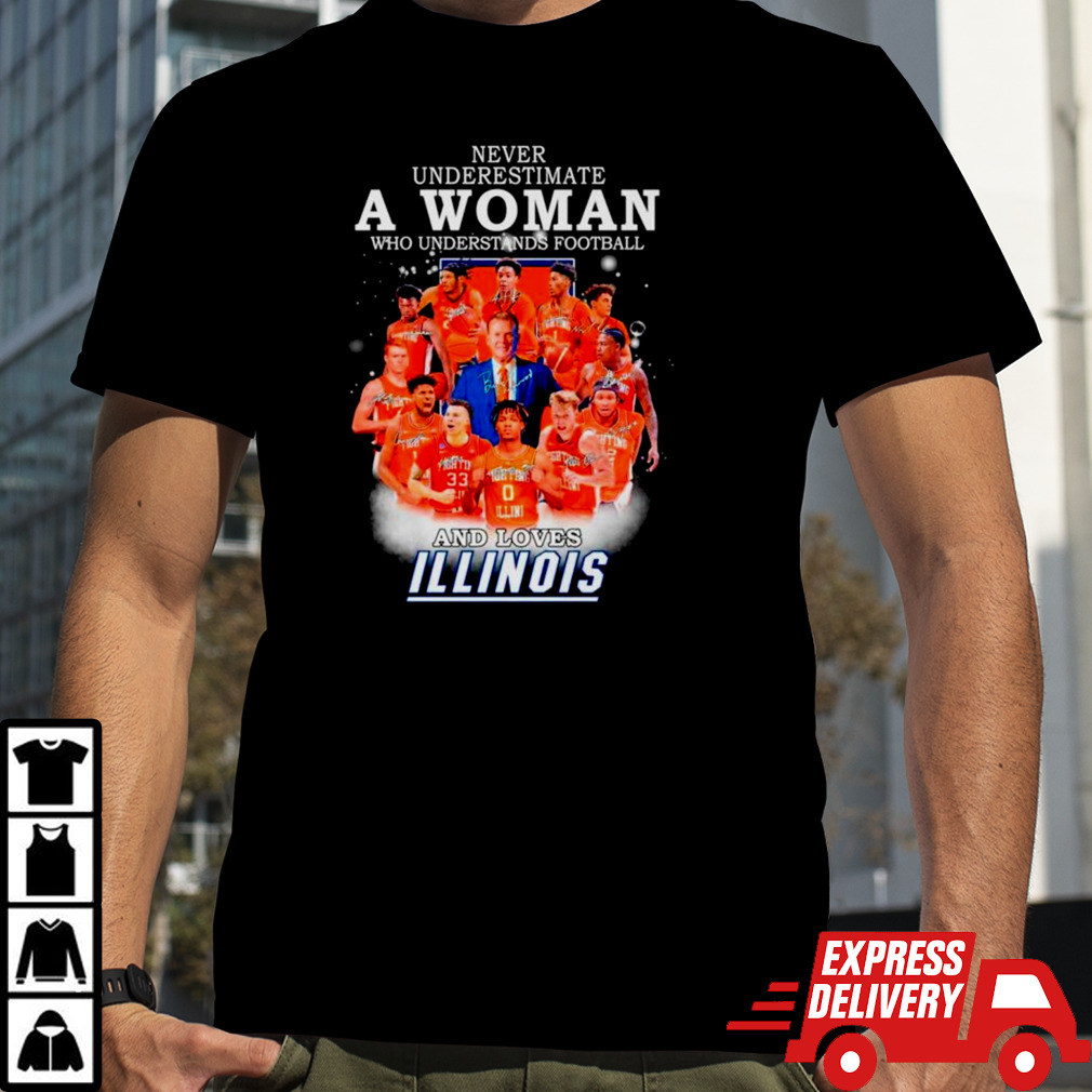 Never underestimate a woman who understands basketball and loves Illinois signatures shirt