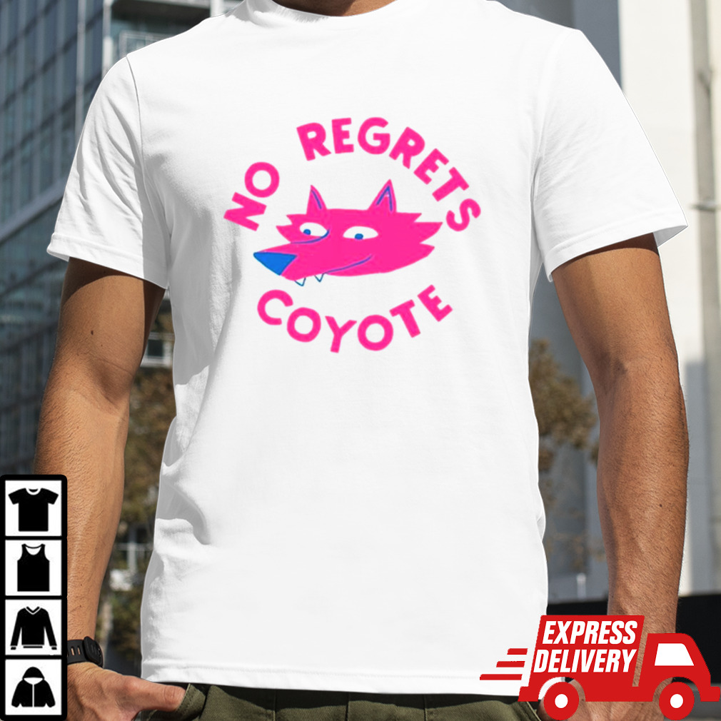 No regrets coyote shirt