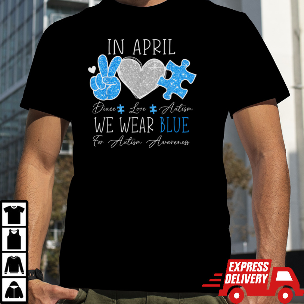 Peace Love Autism In April We Wear Blue For Autism Awareness T-Shirt B0CXSCBFNR