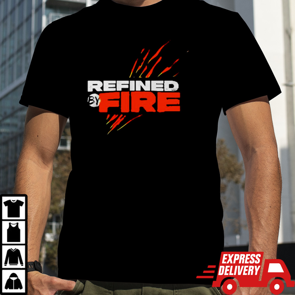 Refined by fire shirt