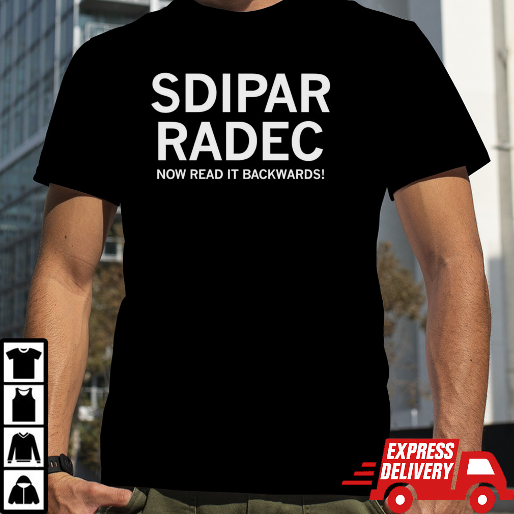 Sdipar radec now read it backwards shirt